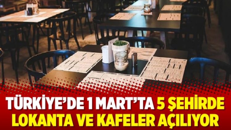 Türkiye’de 1 Mart’ta 5 şehirde lokanta ve kafeler açılıyor