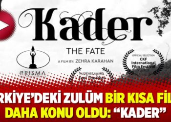 Türkiye’deki zulüm bir kısa filme daha konu oldu:”Kader”