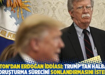 Bolton’dan kritik Erdoğan iddiası: Trump’tan Halbank soruşturma sürecini sonlandırmasını istedi