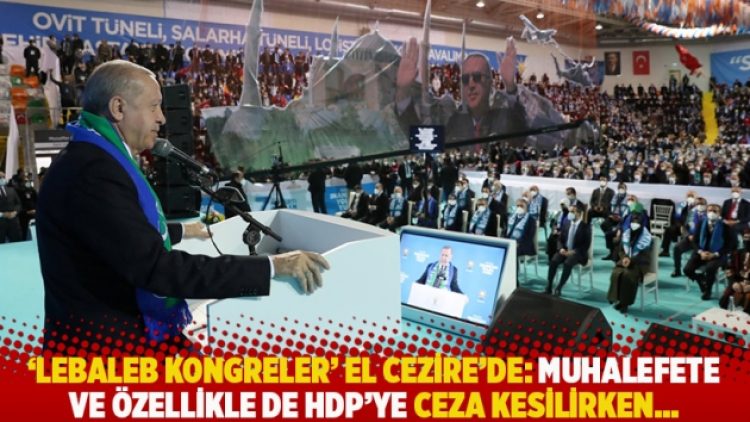 ‘Lebaleb kongreler’ El Cezire’de: Muhalefete ve özellikle de HDP’ye ceza kesilirken…