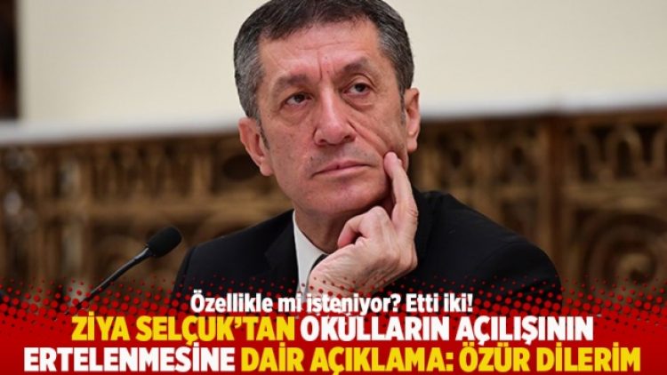 Ziya Selçuk’tan okulların açılışının ertelenmesine dair açıklama: Özür dilerim