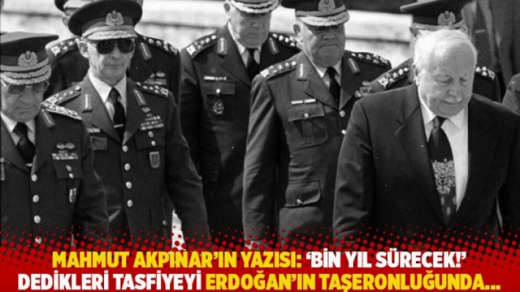 Mahmut Akpınar’ın yazısı: ‘Bin yıl sürecek!’ dedikleri tasfiyeyi Erdoğan’ın taşeronluğunda…