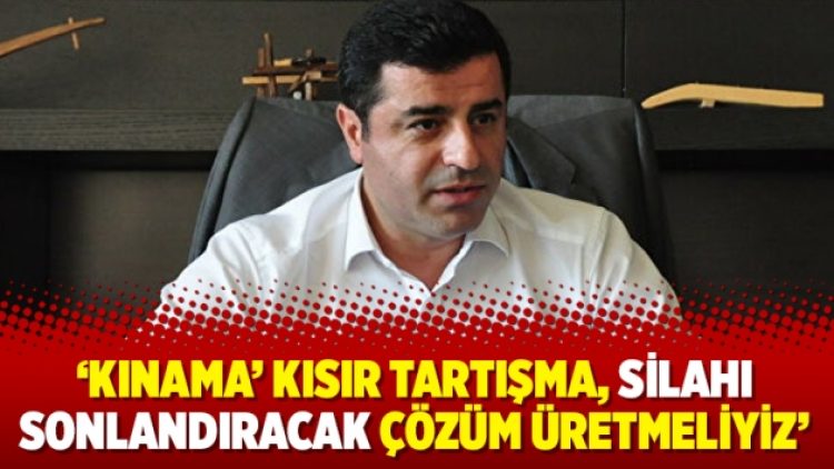 ‘Kınama’ kısır tartışma, silahı sonlandıracak çözüm üretmeliyiz’