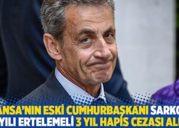 Fransa’nın eski Cumhurbaşkanı Sarkozy, 2 yılı ertelemeli 3 yıl hapis cezası aldı