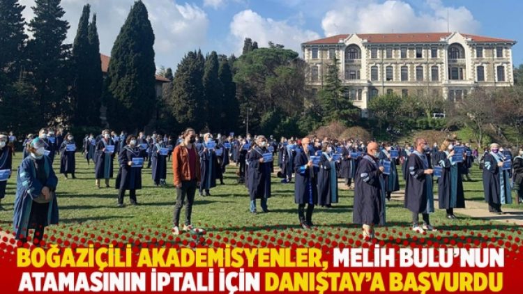 Boğaziçili akademisyenler, Melih Bulu’nun atamasının iptali için Danıştay’a başvurdu