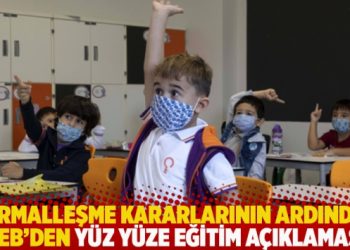 Normalleşme kararlarının ardından MEB’den yüz yüze eğitim açıklaması