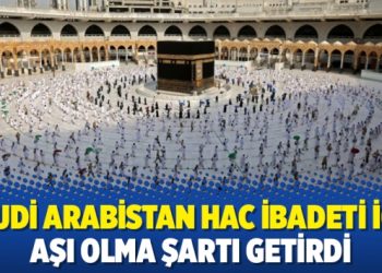 Suudi Arabistan hac ibadeti için aşı olma şartı getirdi