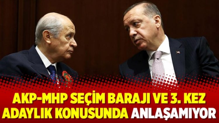 AKP-MHP seçim barajı ve 3. kez adaylık konusunda anlaşamıyor