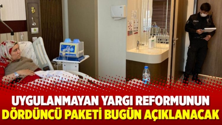 Uygulanmayan yargı reformunun dördüncü paketi bugün açıklanacak