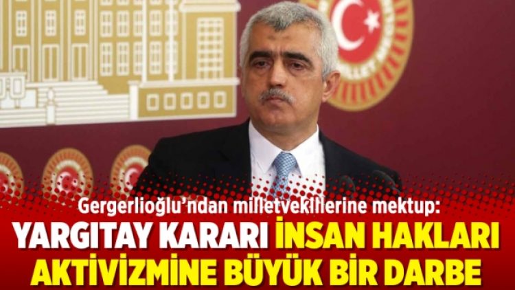 Gergerlioğlu: Yargıtay kararı insan hakları aktivizmine büyük bir darbe
