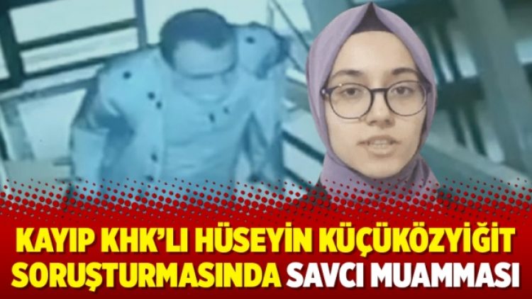 Kayıp KHK’lı Hüseyin Küçüközyiğit soruşturmasında savcı muamması