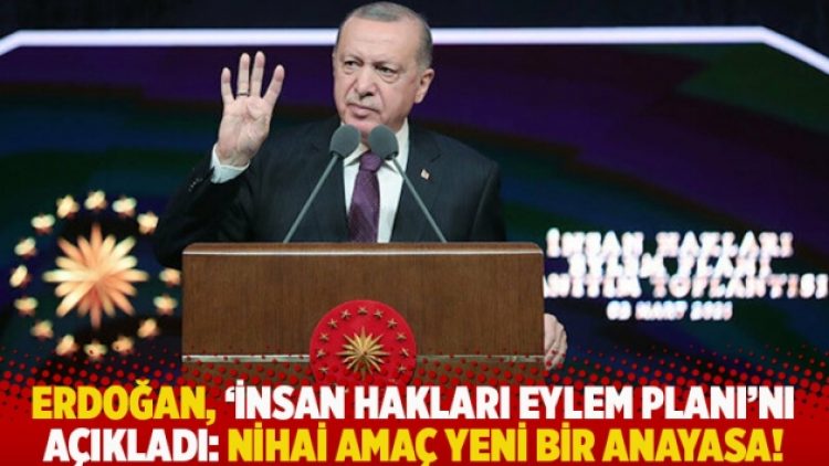 Erdoğan, ‘İnsan Hakları Eylem Planı’nı açıkladı: Nihai amaç yeni bir anayasa!
