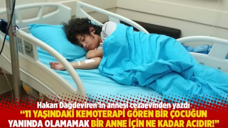 “11 yaşındaki kemoterapi gören bir çocuğun yanında olamamak bir anne için ne kadar acıdır!”