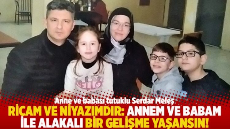 Ricam ve niyazımdır: Annem ve babam ile alakalı bir gelişme yaşansın!