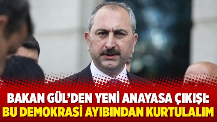 Bakan Gül’den yeni anayasa çıkışı: Bu demokrasi ayıbından kurtulalım
