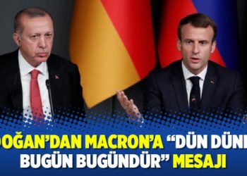 Erdoğan’dan Macron’a “dün dündür bugün bugündür” mesajı