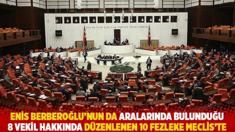 Enis Berberoğlu’nun da aralarında bulunduğu 8 milletvekili hakkında düzenlenen 10 fezleke Meclis’te