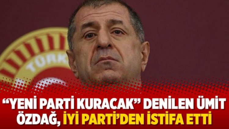 “Yeni parti kuracak” denilen Ümit Özdağ, İyi Parti’den istifa etti