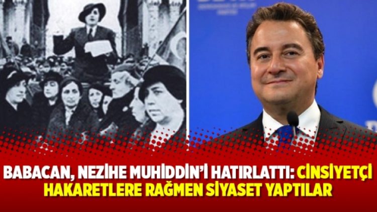 Babacan, Nezihe Muhiddin’i hatırlattı: Cinsiyetçi hakaretlere rağmen siyaset yaptılar