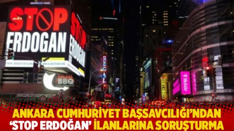 Ankara Cumhuriyet Başsavcılığı’ndan ‘Stop Erdoğan’ ilanlarına soruşturma