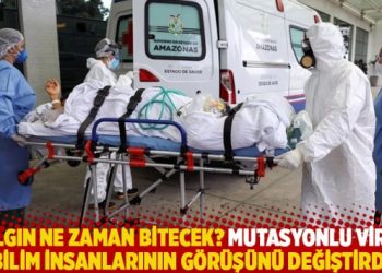 Salgın ne zaman bitecek? Mutasyonlu virüs bilim insanlarının görüşünü değiştirdi