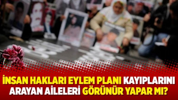 İnsan Hakları Eylem Planı kayıplarını arayan aileleri görünür yapar mı?