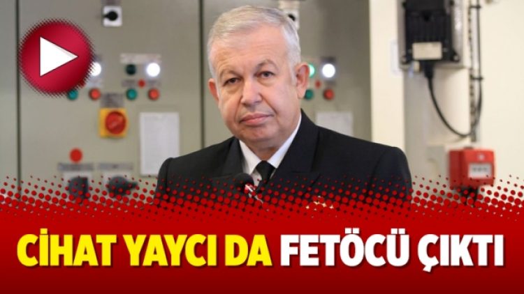 Cihat Yaycı da Fetöcü çıktı