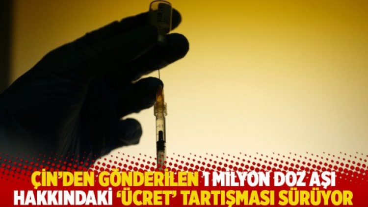 Çin’den gönderilen 1 milyon doz aşı hakkındaki ‘ücret’ tartışması sürüyor