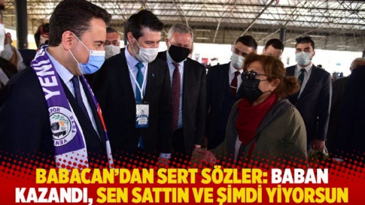 Babacan’dan sert sözler: Baban kazandı, sen sattın ve şimdi yiyorsun