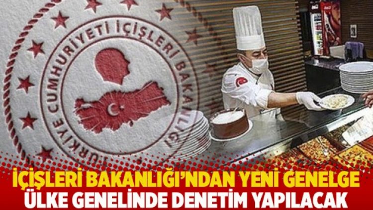 İçişleri Bakanlığı’ndan yeni genelge: Ülke genelinde denetim yapılacak