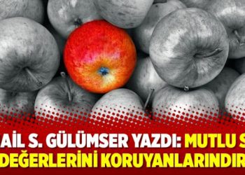 İsmail S. Gülümser yazdı: Mutlu Son Değerlerini Koruyanlarındır