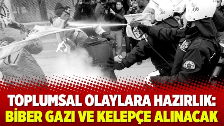 Toplumsal olaylara hazırlık: Biber gazı ve kelepçe alınacak