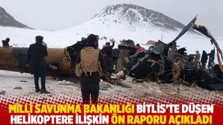 Milli Savunma Bakanlığı Bitlis’te düşen helikoptere ilişkin ön raporu açıkladı