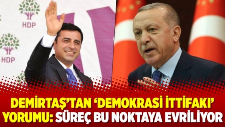 Demirtaş’tan ‘demokrasi ittifakı’ yorumu: Süreç bu noktaya evriliyor