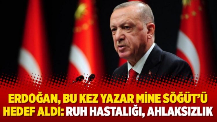 Erdoğan, bu kez yazar Mine Söğüt’ü hedef aldı: Ruh hastalığı, ahlaksızlık