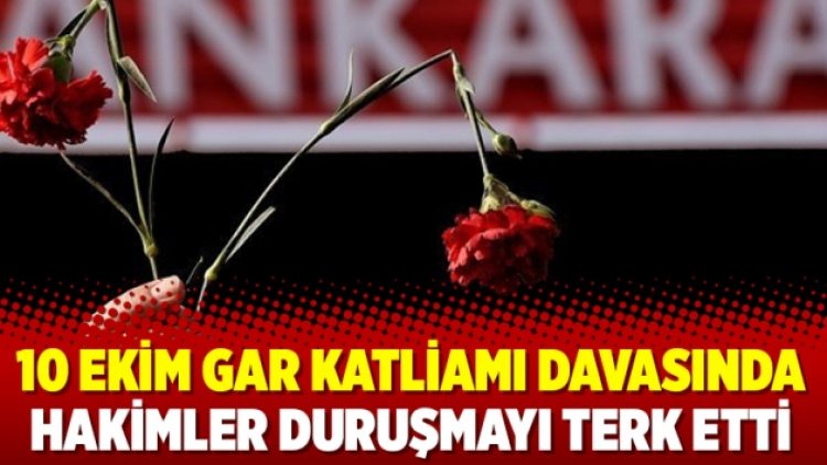 10 Ekim Gar Katliamı davasında hakimler duruşmayı terk etti