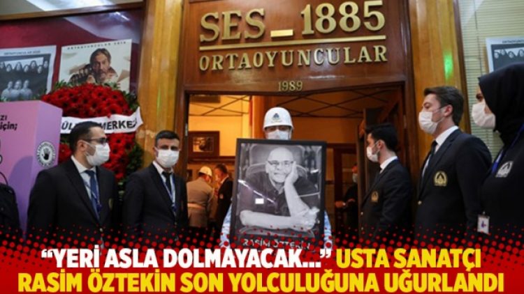 “Yeri asla dolmayacak…” Usta sanatçı Rasim Öztekin son yolculuğuna uğurlandı