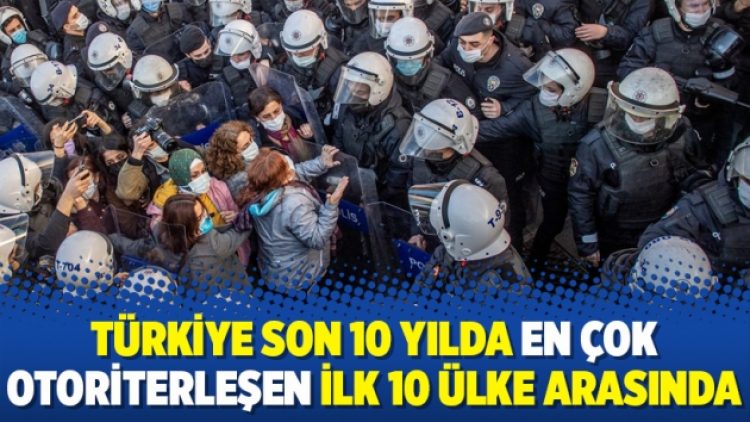 Türkiye son 10 yılda en çok otoriterleşen ilk 10 ülke arasında