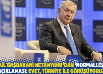 İsrail Başbakanı Netanyahu’dan ‘normalleşme’ açıklaması: Türkiye ile görüşüyoruz