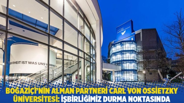 Boğaziçi’nin Alman partneri Carl von Ossietzky Üniversitesi: İşbirliğimiz durma noktasında