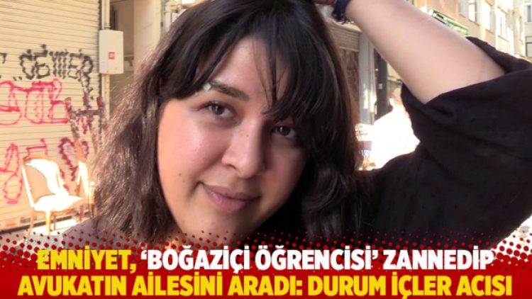 Emniyet, ‘Boğaziçi öğrencisi’ zannedip avukatın ailesini aradı: Durum içler acısı