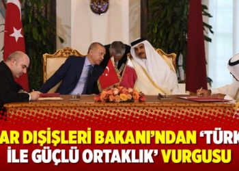 Katar Dışişleri Bakanı’ndan ‘Türkiye ile güçlü ortaklık’ vurgusu