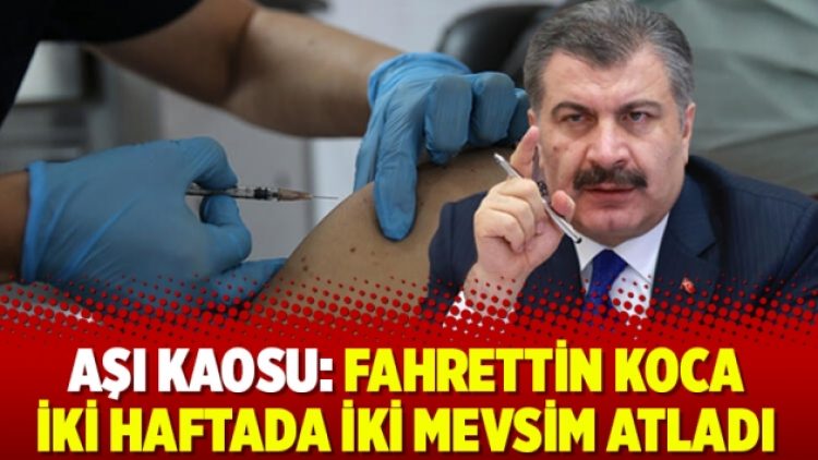 Aşı kaosu: Fahrettin Koca iki haftada iki mevsim atladı