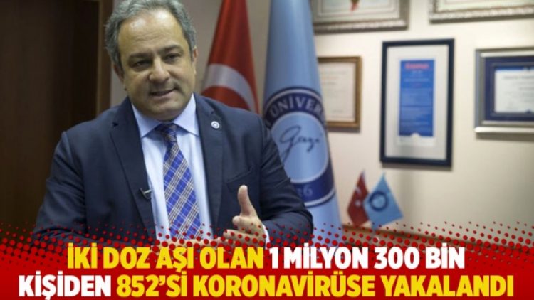 İki doz aşı olan 1 milyon 300 bin kişiden 852’si koronavirüse yakalandı