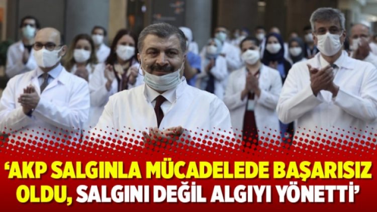 ‘AKP salgınla mücadelede başarısız oldu, salgını değil algıyı yönetti’