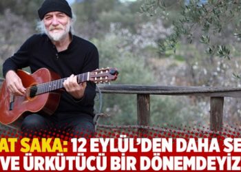 Fuat Saka: 12 Eylül’den daha sert ve ürkütücü bir dönemdeyiz