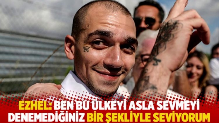 Ezhel: Ben bu ülkeyi asla sevmeyi denemediğiniz bir şekliyle seviyorum