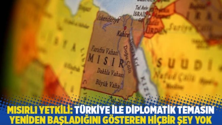 Mısırlı yetkili: Türkiye ile diplomatik temasın yeniden başladığını gösteren hiçbir şey yok