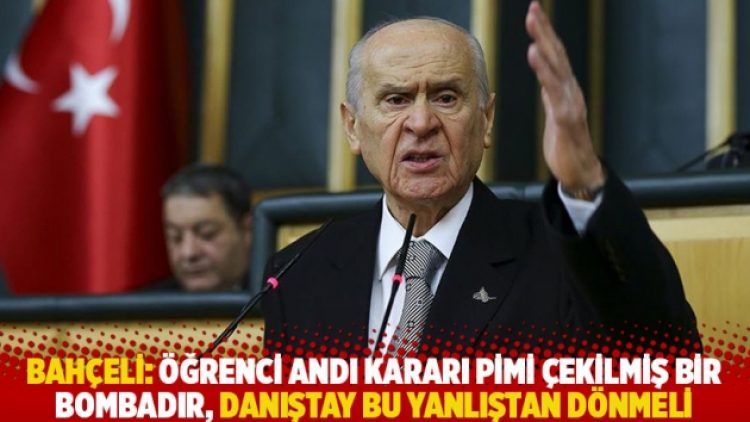 Bahçeli: Öğrenci Andı kararı pimi çekilmiş bir bombadır, Danıştay bu yanlıştan dönmeli