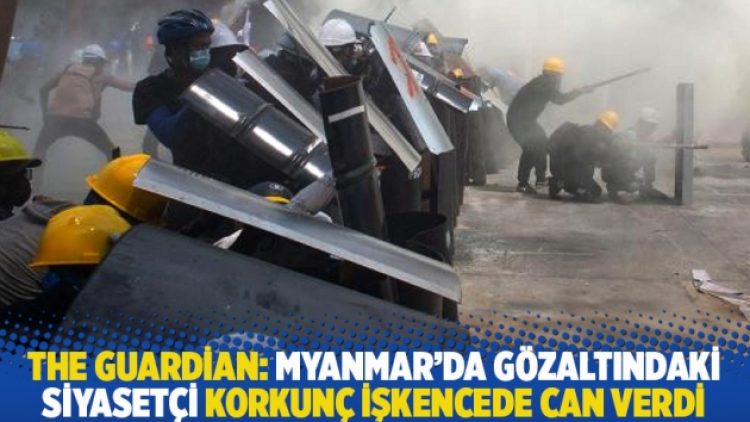 The Guardian: Myanmar’da gözaltındaki siyasetçi korkunç işkencede can verdi